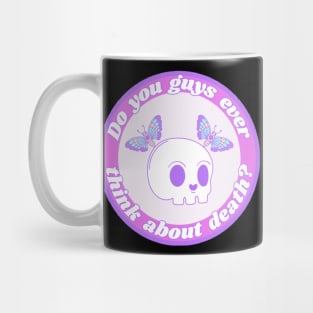 Do you guys ever think about Death? Mug